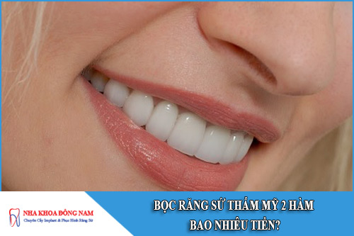bọc răng sứ thẩm mỹ 2 hàm bao nhiêu tiền