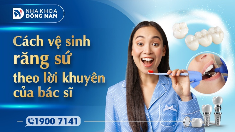 Cách vệ sinh răng sứ theo lời khuyên bác sĩ