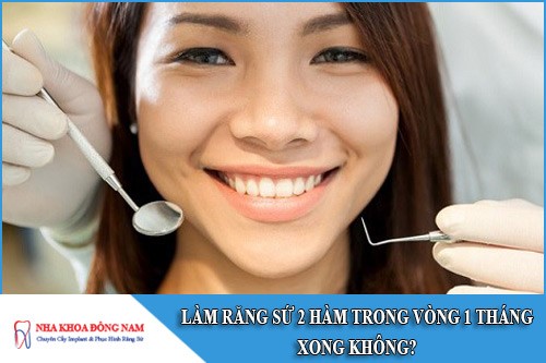 làm răng sứ 2 hàm trong vòng 1 tháng xong không