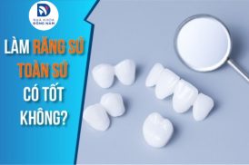 Có Nên Làm Răng Toàn Sứ Không?