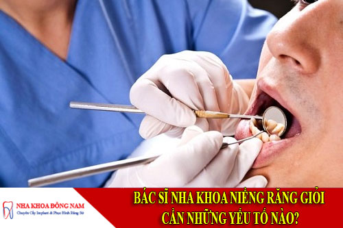 bác sĩ nha khoa niềng răng giỏi cần những yếu tố nào