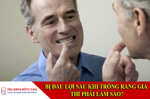 bị đau răng sau khi trồng răng giả thì phải làm sao