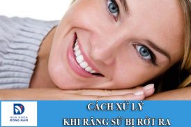 cách xử lý khi răng sứ bị rớt ra