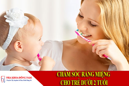 chăm sóc răng miệng trẻ dưới 2 tuổi