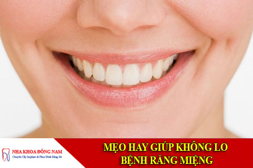 mẹo hay giúp không lo bệnh răng miệng