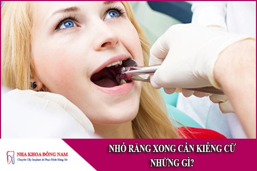 nhổ răng xong cần kiêng cữ những gì