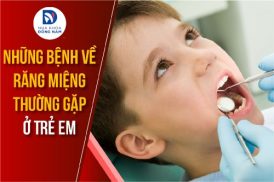những bệnh răng miệng thường gặp ở trẻ em