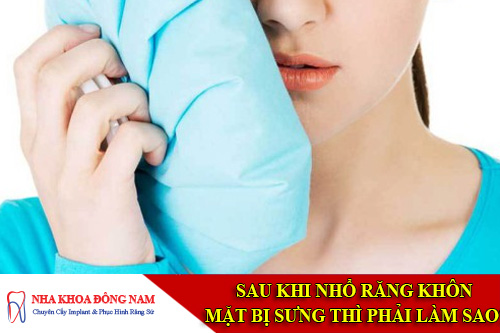 sau khi nhổ răng không mặt bị sưng