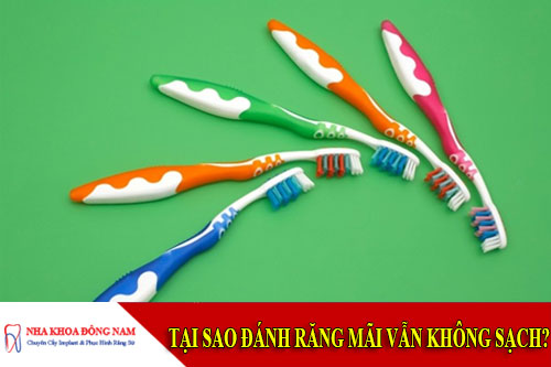 tại sao đánh răng mãi vẫn không sạch?