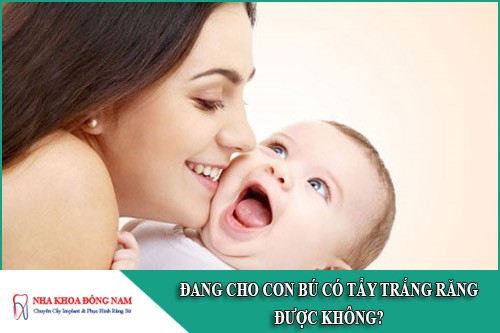 đang cho con bú tẩy trắng răng được không