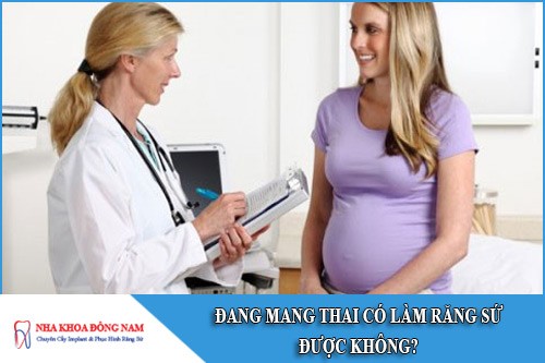 đang mang thai có làm răng sứ được không