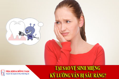 tại sao vệ sinh miệng kỹ lưỡng vẫn bị sâu răng