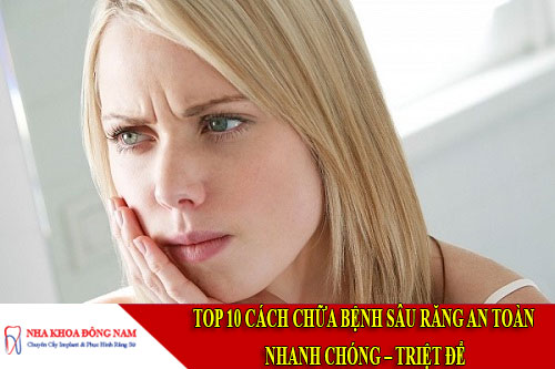 top 10 cách chữa bệnh sâu răng an toàn – nhanh chóng – triệt để