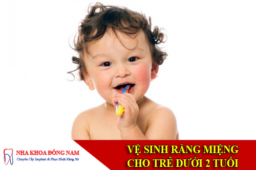 Vệ Sinh Răng Miệng Cho Trẻ Em Dưới 2 Tuổi Như Thế Nào