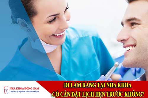 đi làm răng tại nha khoa có cần đặt lịch hẹn trước không?