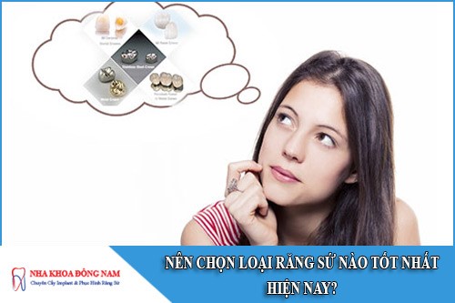 nên chọn răng sứ loại nào tốt nhất hiện nay