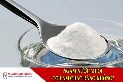 ngậm nước muối có làm chắc răng không