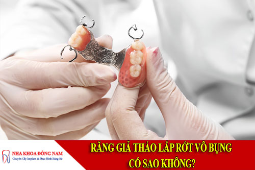răng giả tháo lắp rớt vô bụng có sao không