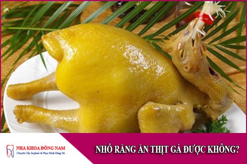 sau khi nhổ răng ăn thịt gà được không