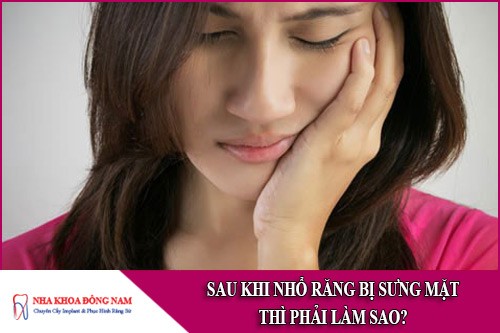 sau khi nhổ răng bị sưng mặt thì phải làm sao