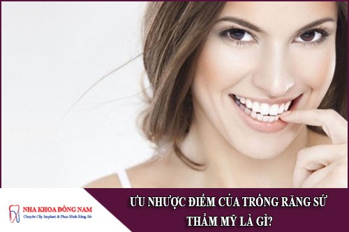 ưu nhược điểm của trồng răng sứ thẩm mỹ là gì