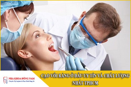 cạo vôi răng ở đâu uy tín và chất lượng nhất tphcm