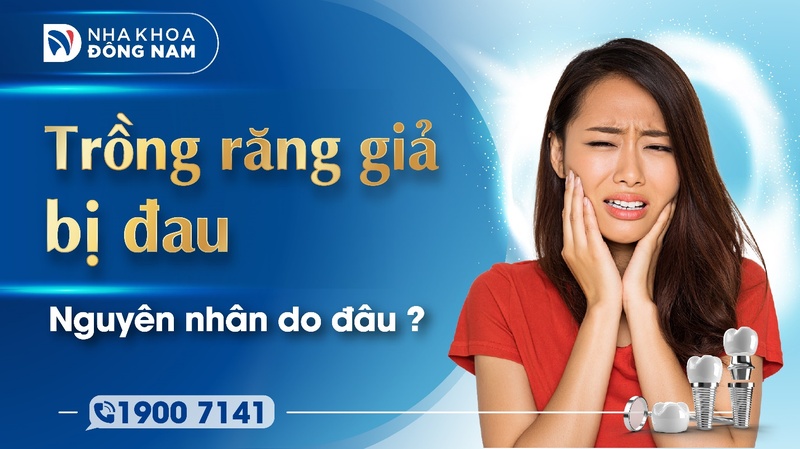 Nguyên nhân trồng răng giả bị đau