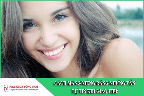 cách mang niềng răng nhưng vẫn tự tin khi giao tiếp