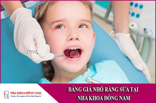 bảng giá nhổ răng sữa tại nha khoa đông nam
