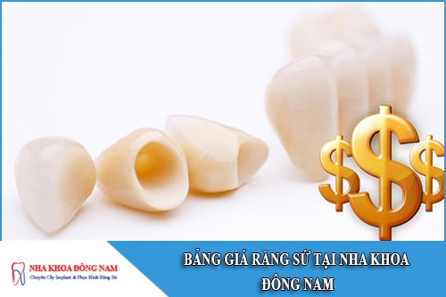 bảng giá răng sứ tại nha khoa đông nam
