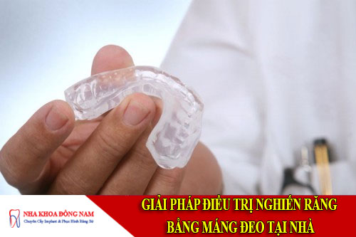 giải pháp điều trị nghiến răng bằng máng đeo tại nhà