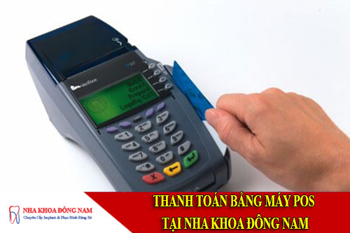 thanh toán bằng máy pos tại nha khoa đông nam