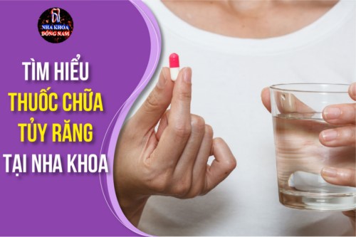 Tìm Hiểu Thuốc Chữa Tủy Răng Tại Nha Khoa