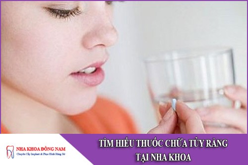 tìm hiểu thuốc chữa tủy răng tại nha khoa