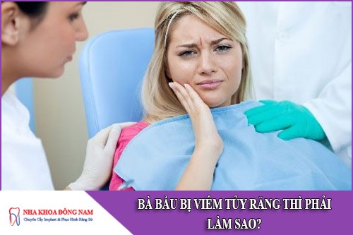 bà bầu bị viêm tủy răng thì phải làm sao