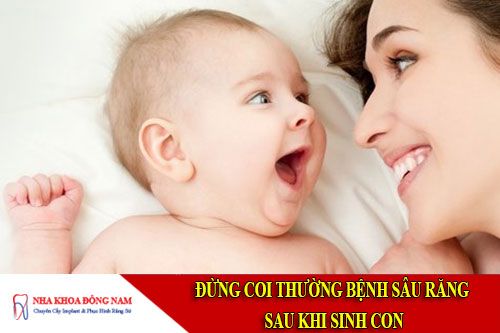 đừng coi thường bệnh sâu răng sau khi sinh con