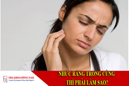 nhức răng trong cùng thì phải làm sao