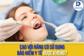Cạo vôi răng có sử dụng Bảo Hiểm Y Tế được không