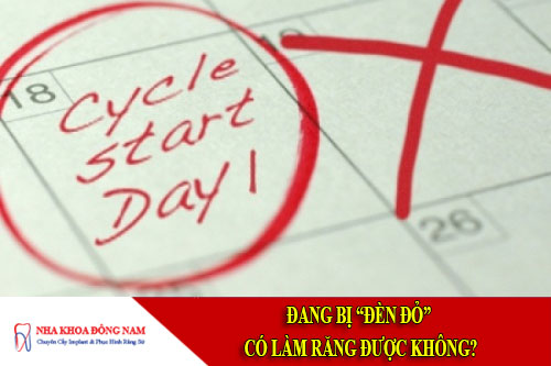 Đang bị “đèn đỏ” có làm răng được không