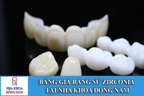 Bảng giá răng sứ Zirconia tại Nha Khoa Đông Nam