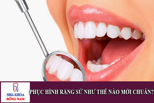 Phục hình răng sứ như thế nào mới chuẩn