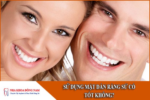 sử dụng mặt dán răng sứ có tốt không
