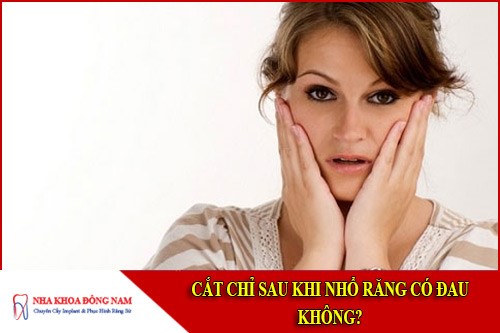 cắt chỉ sau khi nhổ răng có đau không