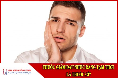 Thuốc giảm đau nhức răng tạm thời là thuốc gì