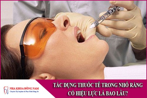 tác dụng thuốc tê trong nhổ răng có hiệu lực là bao lâu