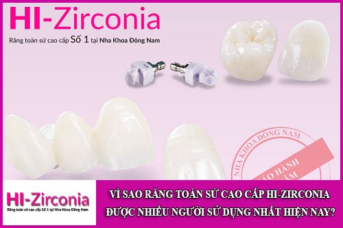 Vì sao răng toàn sứ cao cấp Hi-Zirconia được nhiều người dùng
