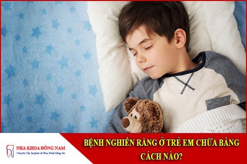 bệnh nghiến răng ở trẻ em chữa bằng cách nào