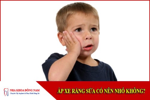 áp xe răng sữa có nên nhổ răng không