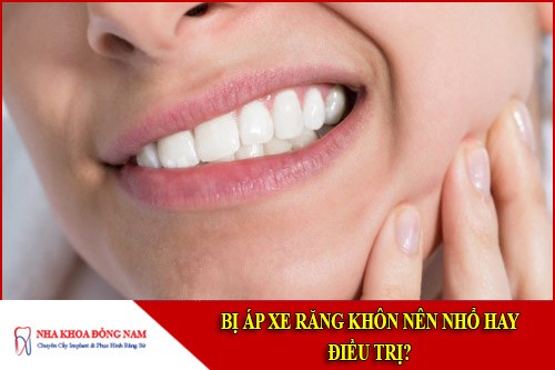 bị áp xe răng khôn nên nhổ hay điều trị