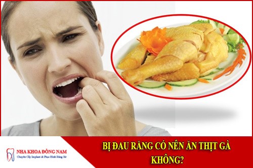 bị đau răng có nên ăn thịt gà không 3